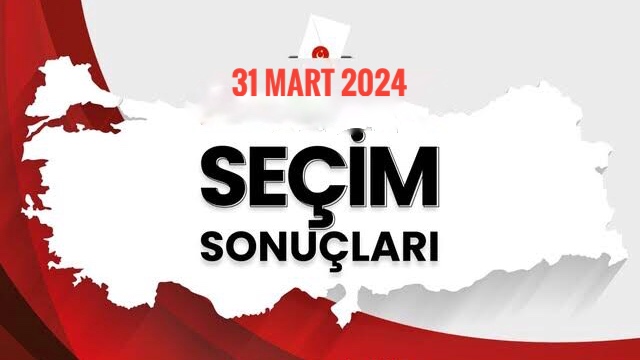31 Mart 2024 Yerel seçim sonuçları
