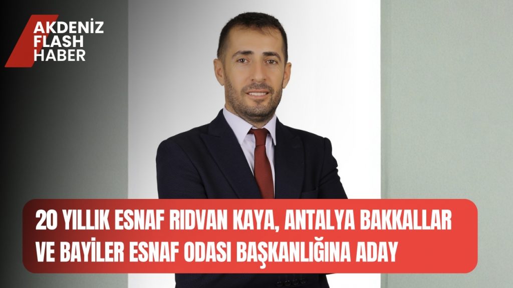 20 Yıllık Esnaf Rıdvan Kaya, Antalya Bakkallar ve Bayiler Esnaf Odası Başkanlığına Aday