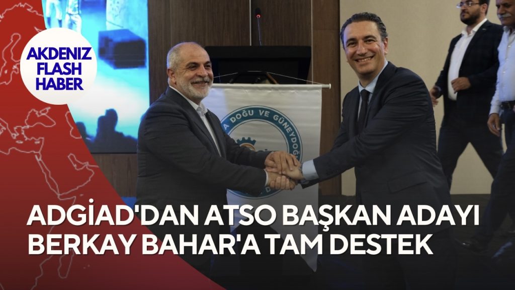 ADGİAD’DAN ATSO BAŞKAN ADAYI BERKAY BAHAR’A TAM DESTEK
